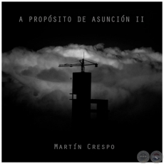 A PROPSITO DE ASUNCIN II - Fotografas de MARTN CRESPO - Ao 2016